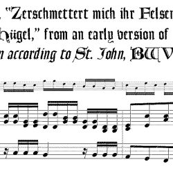 Bach aria, &ldquo;Zerschmettert mich ihr Felsen und ihr H&uuml;gel,&rdquo; from an early version of the *St. John Passion*, BWV 245
